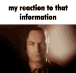 my-reaction-to-that-information.gif